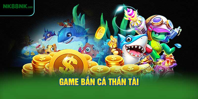 Game Bắn Cá Thần Tài
