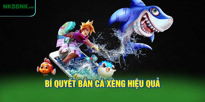 Bí Quyết Bắn Cá Xèng Hiệu Quả