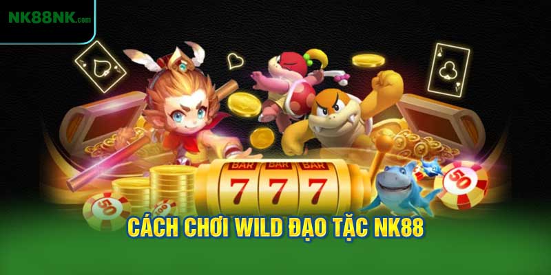 Cách Chơi Và Các Biểu Tượng Trong Wild Đạo Tặc NK88