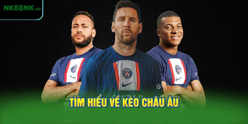 Tìm Hiểu Về Kèo Châu Âu