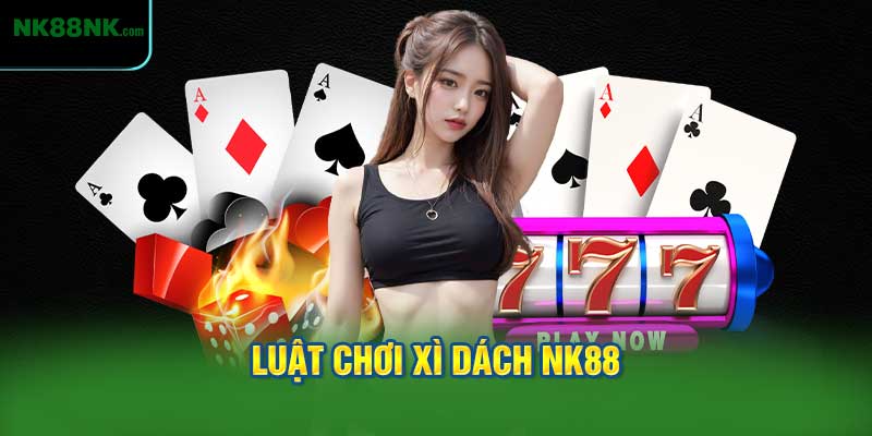 Luật Chơi Xì Dách NK88