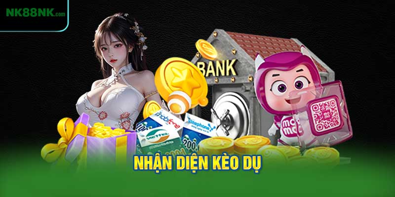 Nhận Diện Kèo Dụ