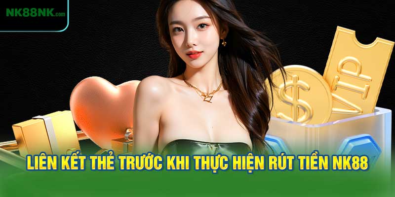 Truy cập vào trang chủ và liên kết thẻ trước khi thực hiện rút tiền NK88