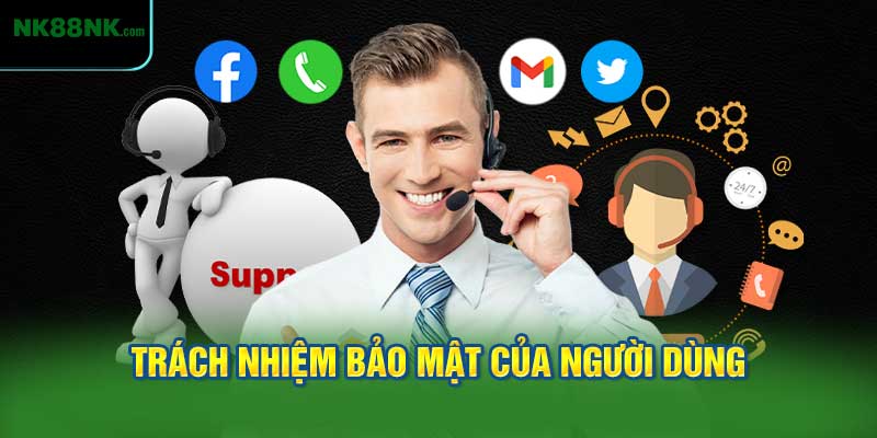Trách nhiệm bảo mật của người dùng tại NK88
